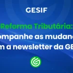 Reforma-Tributária-acompanhe-as-mudanças-com-a-newsletter-da-GESIF