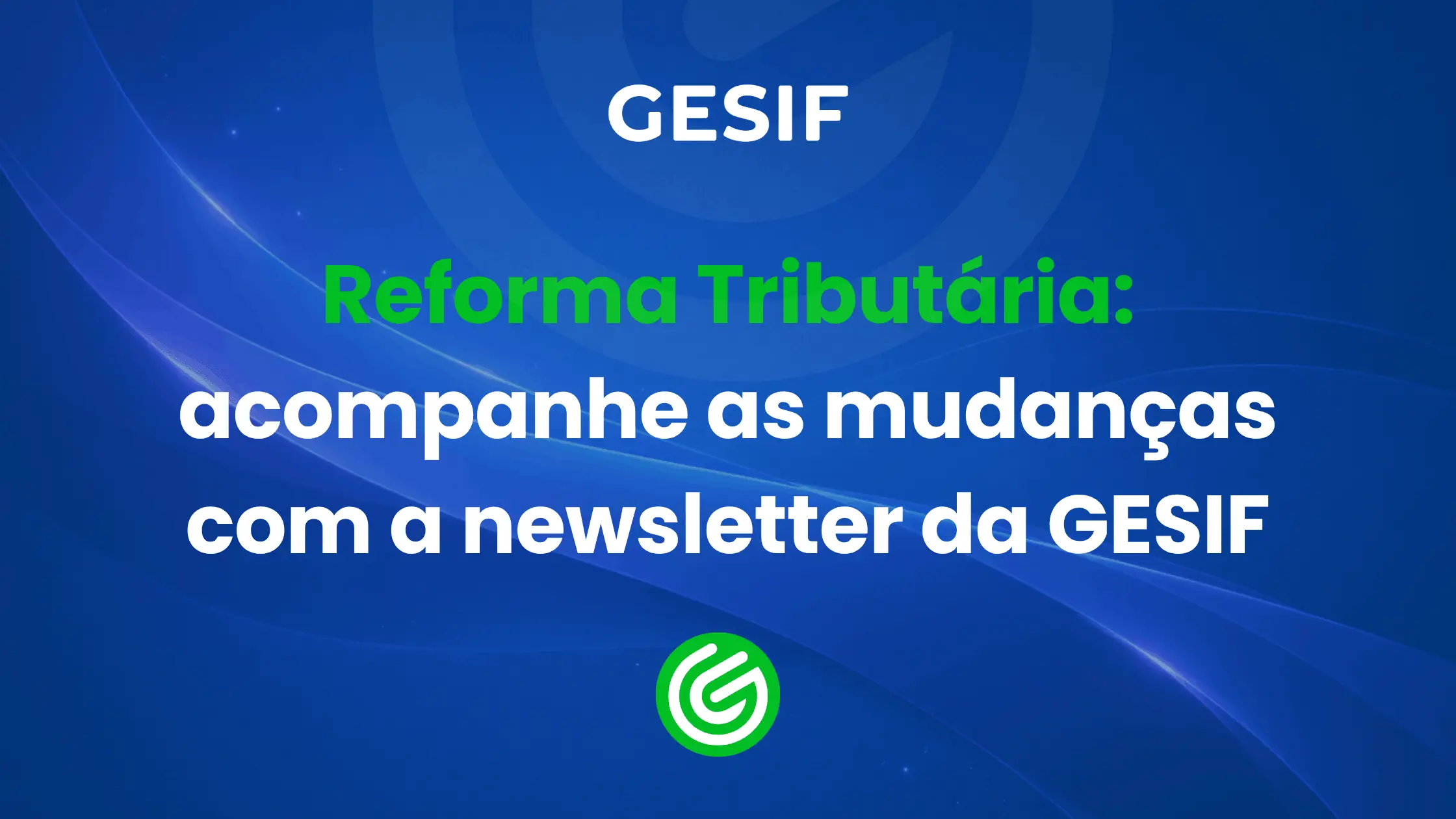Reforma-Tributária-acompanhe-as-mudanças-com-a-newsletter-da-GESIF