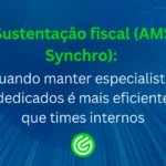 Sustentação-fiscal-_AMS-Synchro_-quando-manter-especialistas-dedicados-é-mais-eficiente-que-times-in
