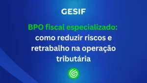 BPO-fiscal-especializado-como-reduzir-riscos-e-retrabalho-na-operação-tributária