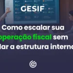 Como-escalar-sua-operação-fiscal-sem-inflar-a-estrutura-interna (1)