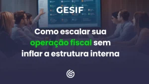 Como-escalar-sua-operação-fiscal-sem-inflar-a-estrutura-interna (1)