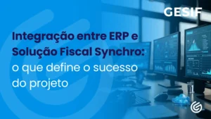 Integração-entre-ERP-e-Solução-Fiscal-Synchro-o-que-define-o-sucesso-do-projeto
