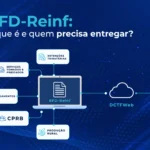 EFD-Reinf: o que é, quem precisa entregar e como funciona