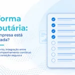 Checklist de adequação à Reforma Tributária com 10 passos para preparar empresas para o IBS e a CBS.