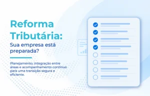 Checklist de adequação à Reforma Tributária com 10 passos para preparar empresas para o IBS e a CBS.
